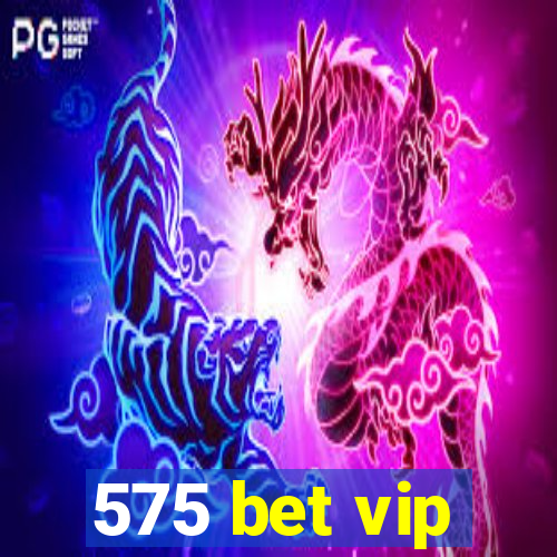 575 bet vip