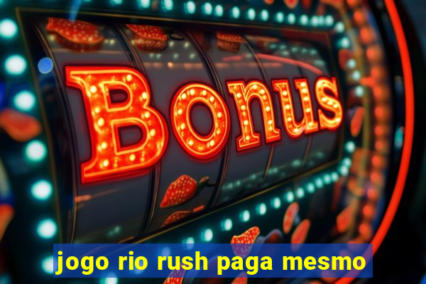 jogo rio rush paga mesmo