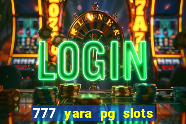 777 yara pg slots paga mesmo