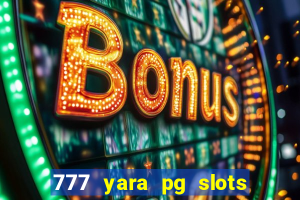 777 yara pg slots paga mesmo