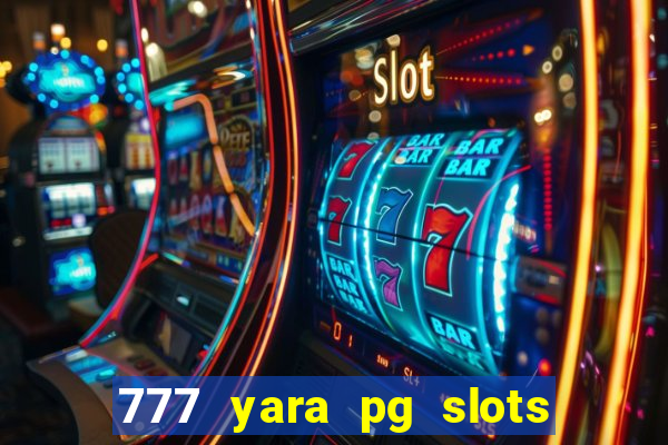 777 yara pg slots paga mesmo