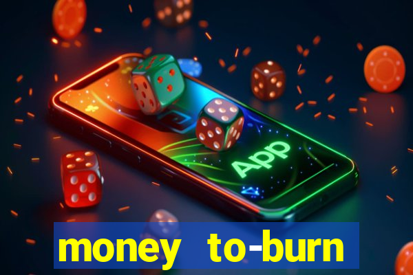 money to-burn system pt br