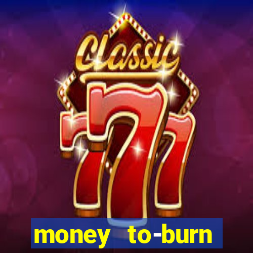 money to-burn system pt br