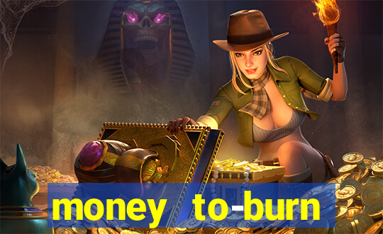 money to-burn system pt br