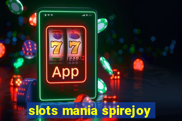 slots mania spirejoy