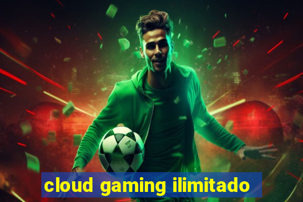 cloud gaming ilimitado