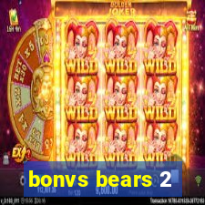 bonvs bears 2