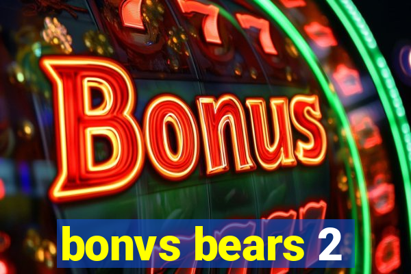 bonvs bears 2