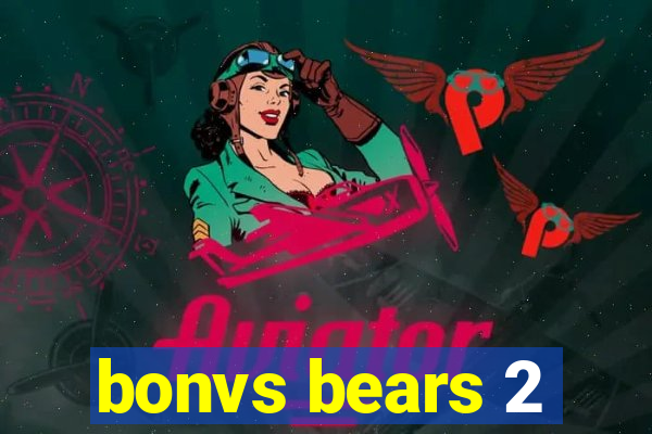 bonvs bears 2