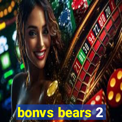 bonvs bears 2