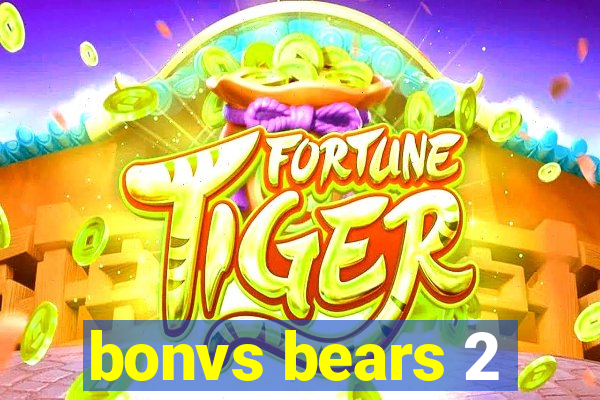 bonvs bears 2