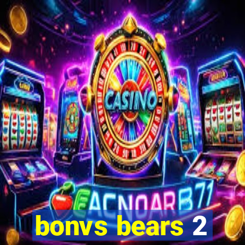 bonvs bears 2