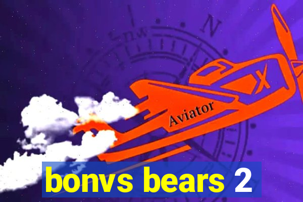 bonvs bears 2