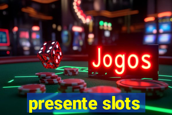 presente slots