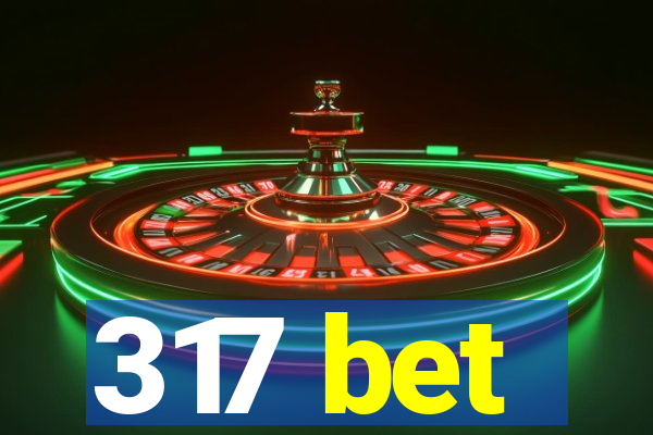 317 bet