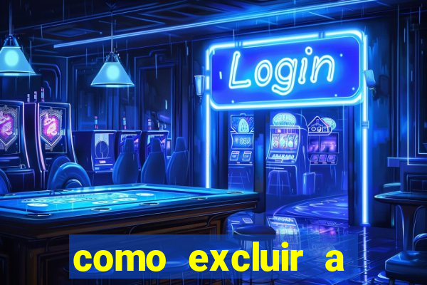 como excluir a conta do fortune tiger