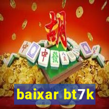 baixar bt7k