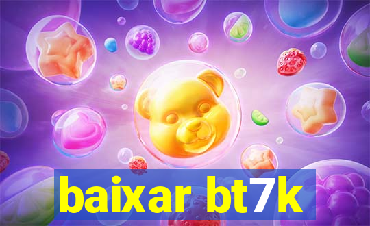 baixar bt7k