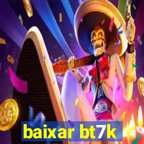 baixar bt7k