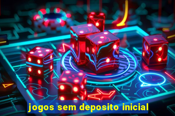 jogos sem deposito inicial