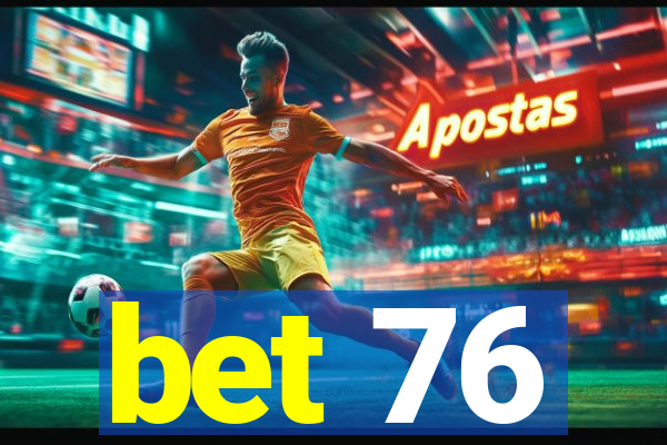 bet 76