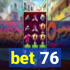 bet 76