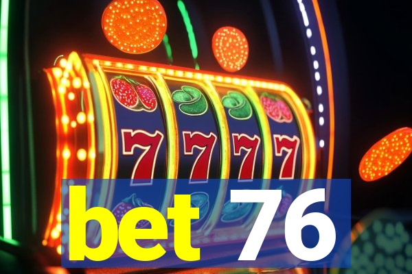 bet 76