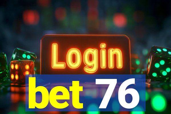 bet 76