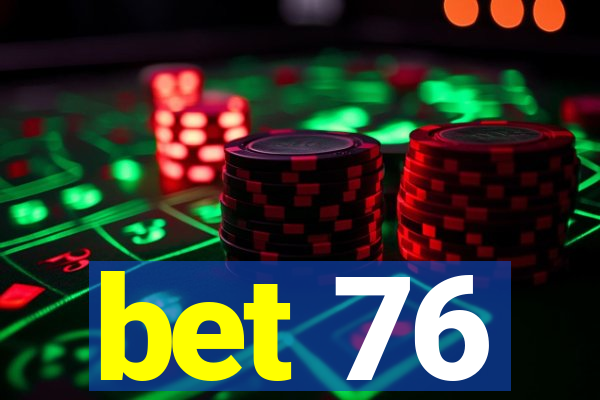 bet 76