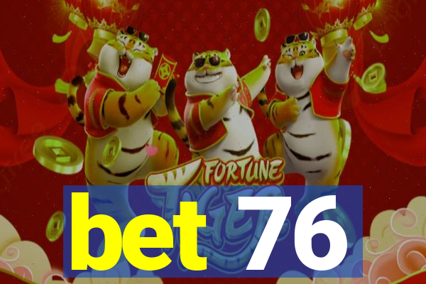 bet 76