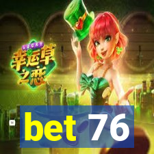 bet 76