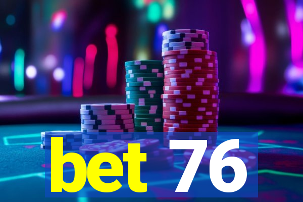 bet 76