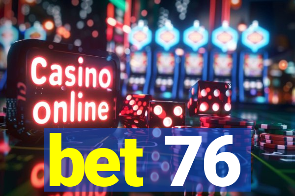 bet 76