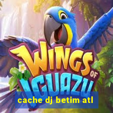 cache dj betim atl