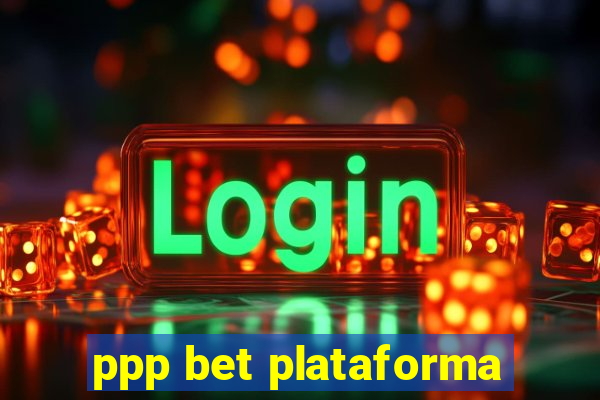 ppp bet plataforma