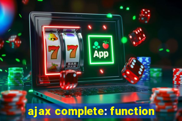 ajax complete: function