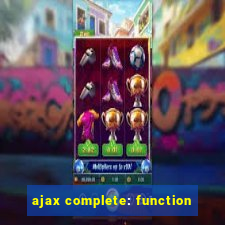 ajax complete: function