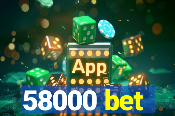 58000 bet