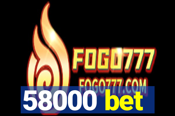 58000 bet