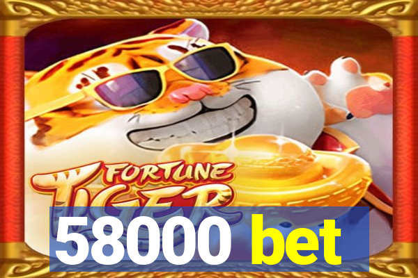 58000 bet