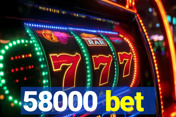 58000 bet