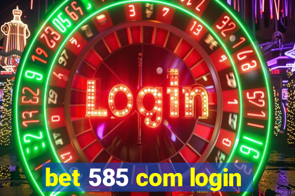 bet 585 com login