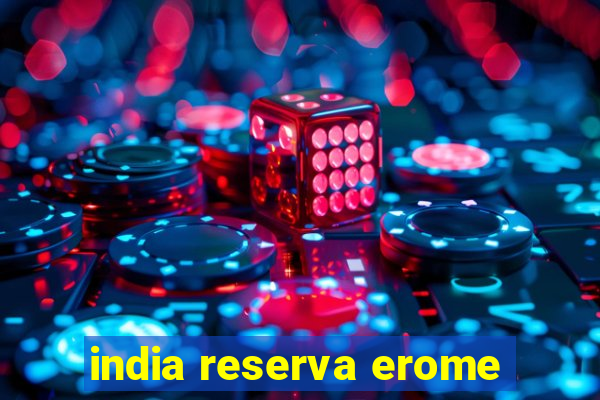 india reserva erome