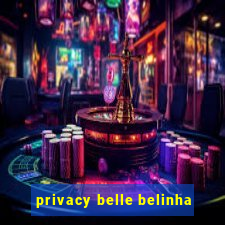 privacy belle belinha