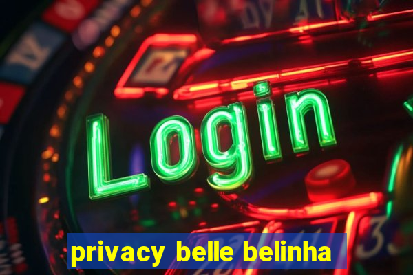 privacy belle belinha