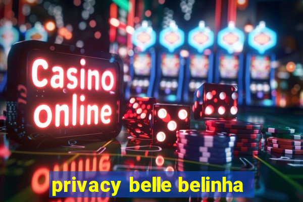 privacy belle belinha