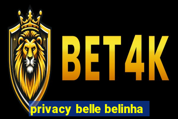 privacy belle belinha