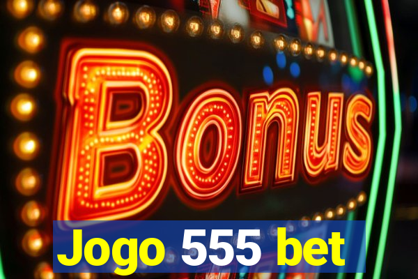 Jogo 555 bet