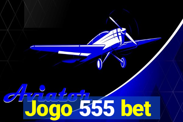 Jogo 555 bet