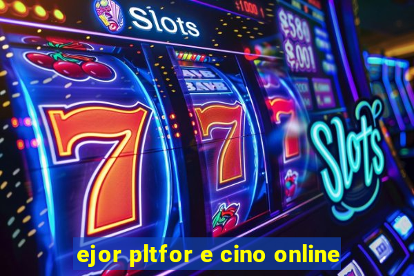 ejor pltfor e cino online